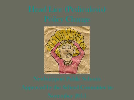 Head Lice (Pediculosis) Policy Change Newburyport Public Schools Approved by the School Committee in November 2015.