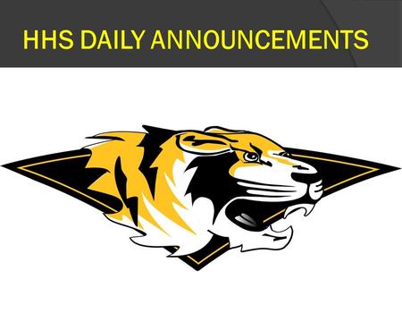 HHS DAILY ANNOUNCEMENTS TIGERPRIDE!. Enjoy your summer! Back to School Day – Wednesday, Aug. 26 th 4-8 pm Freshman/New Student Orientation Monday, Aug.