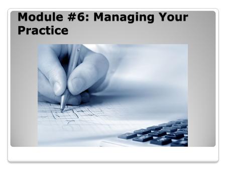 Module #6: Managing Your Practice. Lesson One: Financial Management Describe the pros and cons of hiring professional bookkeeping or accounting services.