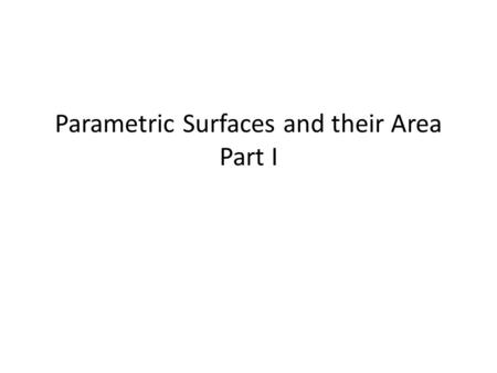 Parametric Surfaces and their Area Part I