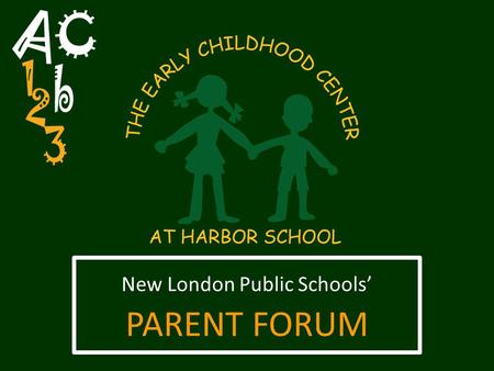 New London Public Schools’ PARENT FORUM. District Needs: Increased enrollment of students at the elementary level Increased enrollment of students at.