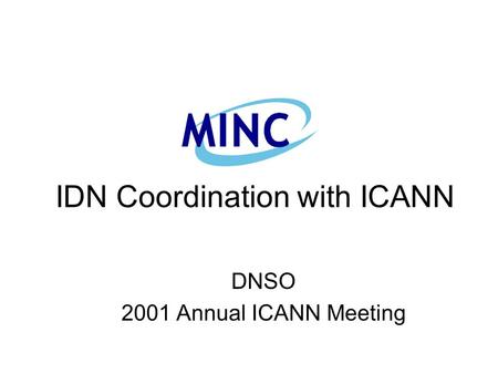 IDN Coordination with ICANN DNSO 2001 Annual ICANN Meeting.