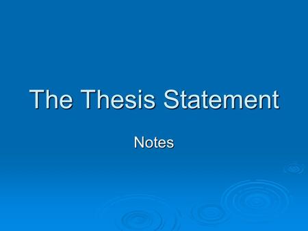 The Thesis Statement Notes. The thesis statement is a sentence that clearly and concisely indicates the subject of your paper, the main points you will.