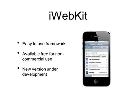 IWebKit Easy to use framework Available free for non- commercial use New version under development.