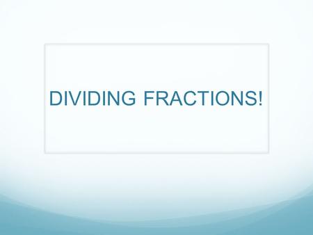 DIVIDING FRACTIONS!. Divide a whole number by a unit fraction.