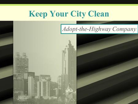 Keep Your City Clean Adopt-the-Highway Company. Why Hire Us? Our crews can be at your disposal for much less than you might expect. We are a private contractor.