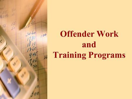 Offender Work and Training Programs. 2 TCI Film 3 Performance Objectives List offender work programs available on and off the unit to offenders. Identify.