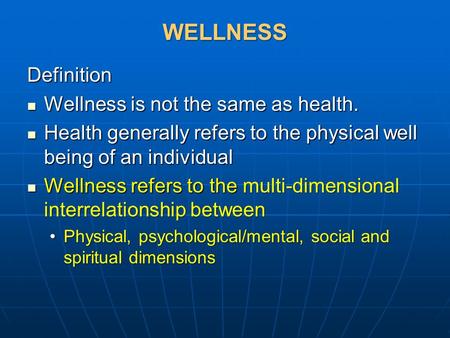 WELLNESS Definition Wellness is not the same as health. Wellness is not the same as health. Health generally refers to the physical well being of an individual.