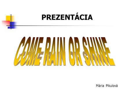 PREZENTÁCIA Mária Pikulová. 1. INTRODUCTION – FOUR SEASONS 2. SPRING, SUMMER, AUTUMN, WINTER 3. WHAT´S THE WEATHER LIKE ? 4. CLOTHING 5. GRAMMAR : PRESENT.