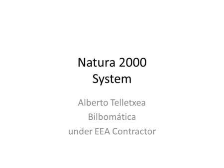 Natura 2000 System Alberto Telletxea Bilbomática under EEA Contractor.