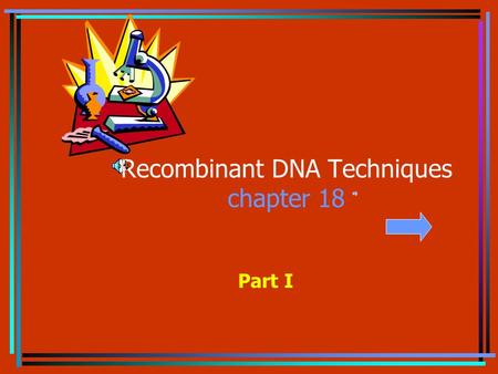 Recombinant DNA Techniques chapter 18 Part I techniques and their applications. 1. Restriction Digest (to be done in lab) 2.Southern Blot 3.Northern.