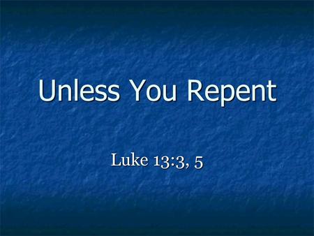 Unless You Repent Luke 13:3, 5. The Lost Coin The Pharisee’s complaint (Lk. 15:2) The Pharisee’s complaint (Lk. 15:2) The woman and the lost coin (Lk.