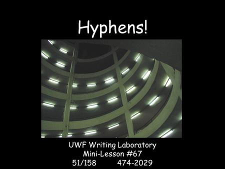 Hyphens! UWF Writing Laboratory Mini-Lesson #67 51/158474-2029.