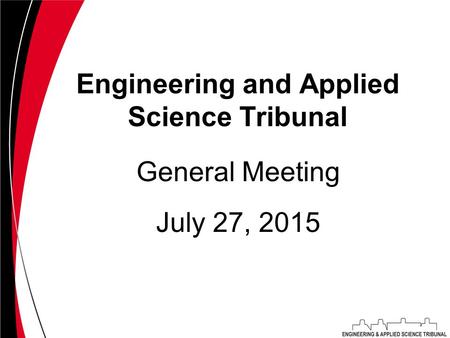 Engineering and Applied Science Tribunal July 27, 2015 General Meeting.