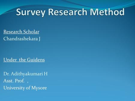 Research Scholar Chandrashekara J Under the Guidens Dr. Adithyakumari H Asst. Prof., University of Mysore.