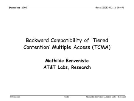 Doc.: IEEE 802.11-00/456 Submission December 2000 Mathilde Benveniste, AT&T Labs - ResearchSlide 1 Backward Compatibility of ‘Tiered Contention’ Multiple.