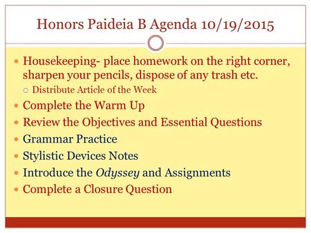 Honors Paideia B Agenda 10/19/2015 Housekeeping- place homework on the right corner, sharpen your pencils, dispose of any trash etc.  Distribute Article.