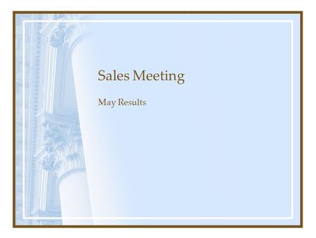 Sales Meeting May Results. Agenda Sales report presentation Sales analysis Summer sales event Product of the month What’s new? Sales award Just desserts!