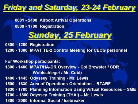 0800 - 1200 Registration 1200 - 1300 MPAT TE-2 Control Meeting for CECG personnel For Workshop participants: 1300 - 1400 MPAT/HA-DR Overview - Col Brewster.