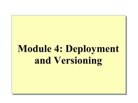 Module 4: Deployment and Versioning. Overview Introduction to Application Deployment Application Deployment Scenarios Related Topics and Tools.