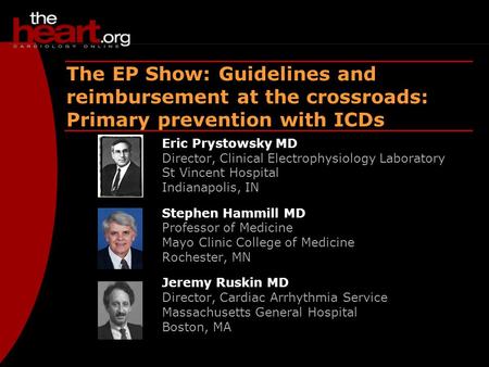 EP Show – Dec 2003 ICDs – Primary prevention The EP Show: Guidelines and reimbursement at the crossroads: Primary prevention with ICDs Eric Prystowsky.