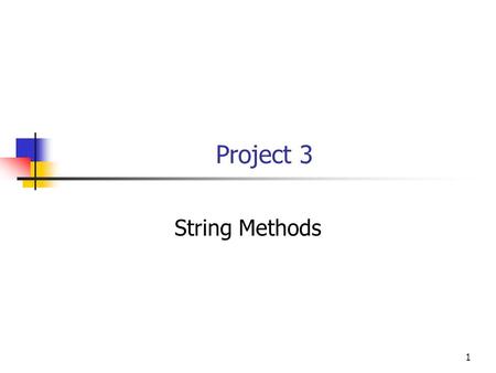 1 Project 3 String Methods. Project 3: String Methods Write a program to do the following string manipulations: Prompt the user to enter a phrase and.