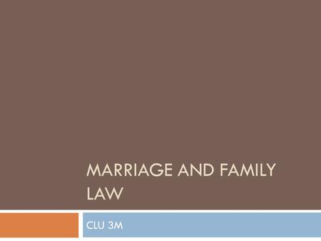 MARRIAGE AND FAMILY LAW CLU 3M. Legal Perspective  Marriage is a shared responsibility between the federal and provincial governments  S 91 of the Constitution.