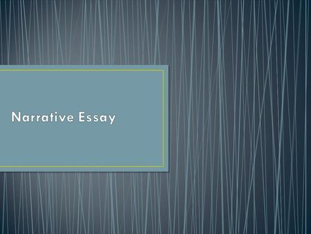 Tells a story Every time you tell a joke, trade gossip, invent a ghost story or tell what you did on the weekend, it is a narrative Your idea/thesis may.