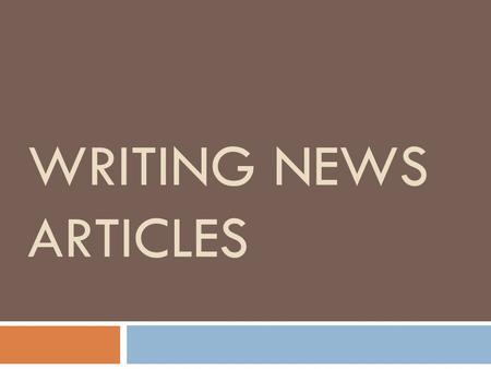 WRITING NEWS ARTICLES. This is NOT your typical English class  We don’t write 5 paragraph essays  We don’t start our writing with silly questions or.