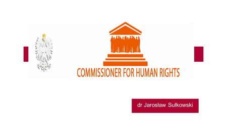 Dr Jarosław Sułkowski.  Constitution of the Republic of Poland  the Act of 15 July 1987 on the Commissioner for Human Rights LEGAL ACTS.