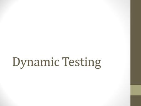 Dynamic Testing.