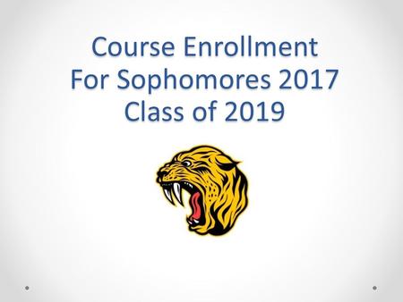 Course Enrollment For Sophomores 2017 Class of 2019.