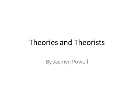 Theories and Theorists By Jasmyn Powell. Psychodynamics Which is known as dynamic psychology.its an approach to psychology that emphasises systematic.