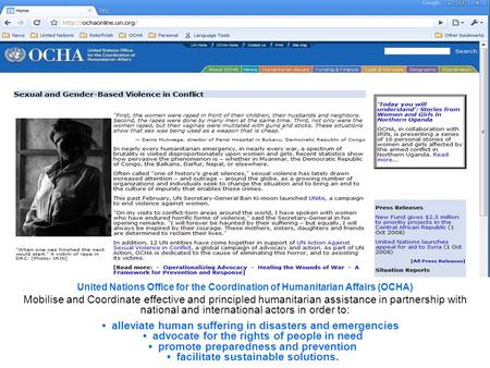 United Nations Office for the Coordination of Humanitarian Affairs (OCHA) Mobilise and Coordinate effective and principled humanitarian assistance in partnership.