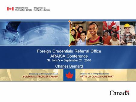 Foreign Credentials Referral Office ARAISA Conference St. John’s – September 21, 2010 Charles Bernard.