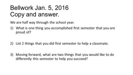 Bellwork Jan. 5, 2016 Copy and answer.