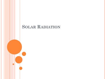 S OLAR R ADIATION. R ADIATION Sun is a sphere of hot gaseous matter with a diameter of 1.39*10^9m. Due to its temperature, sun emits energy in the form.