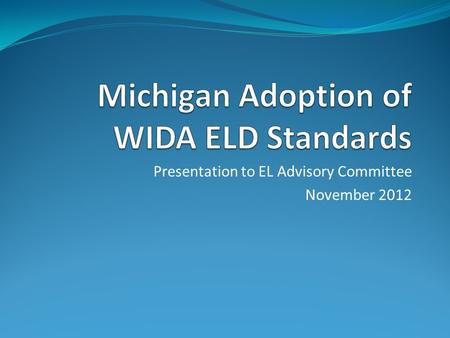 Presentation to EL Advisory Committee November 2012.