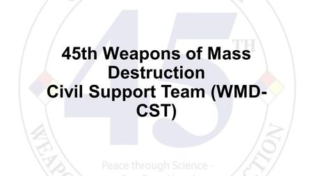 45th Weapons of Mass Destruction Civil Support Team (WMD- CST)