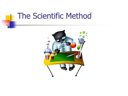 The Scientific Method. The Scientific Method is used by scientists to support or disprove a hypothesis. It involves a series of steps that are used to.