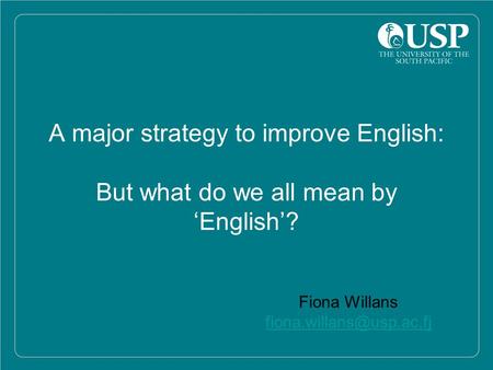 A major strategy to improve English: But what do we all mean by ‘English’? Fiona Willans