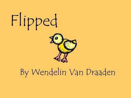 Flipped By Wendelin Van Draaden. Setting The story takes place in a modern day suburban neighborhood.