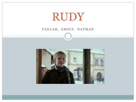 TAYLAH, EMILY, NATHAN RUDY. Name and Label Rudy is a 10 year old boy with “bony legs, sharp teeth, gangly blue eyes, and hair the colour of lemon”-PAGE.