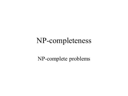 NP-completeness NP-complete problems. Homework Vertex Cover Instance. A graph G and an integer k. Question. Is there a vertex cover of cardinality k?