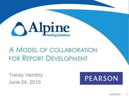 A M ODEL OF COLLABORATION FOR R EPORT D EVELOPMENT Tracey Hembry June 24, 2015 6/24/2015 1.