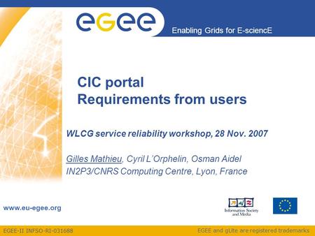 EGEE-II INFSO-RI-031688 Enabling Grids for E-sciencE www.eu-egee.org EGEE and gLite are registered trademarks CIC portal Requirements from users WLCG service.