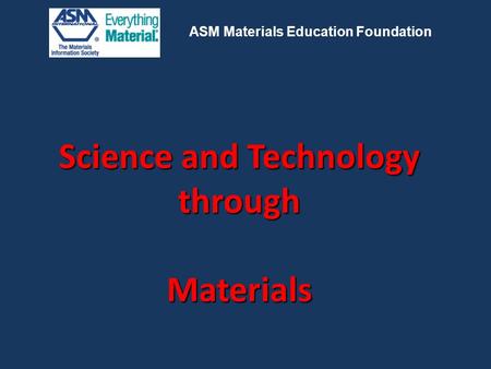 Science and Technology through Materials ASM Materials Education Foundation.