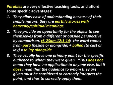 Parables are very effective teaching tools, and afford some specific advantages: 1.They allow ease of understanding because of their simple nature; they.