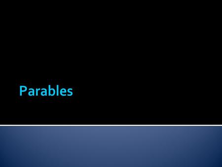 Learning Goals-Success Criteria - Learn what parables are -Understand why Jesus used parables -Analyze the parables acted out in class -Write a modern.