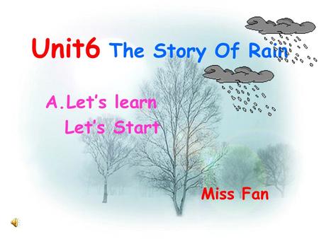 Unit6 The Story Of Rain A.Let’s learn Let’s Start Miss Fan.